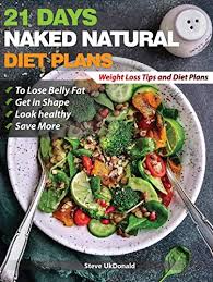 Weight Loss Tips And Diet Plans 21 Days Naked Natural Plan To Lose Belly Fat Get In Shape Look Healthy And Save More Lose Belly Fat Fast Belly