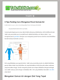Tubuh idaman adalah impian semua orang, maka dari itu tidak jarang orang yang memiliki badan gemuk rela berkorban untuk mengurangi berat badannya. 3 Tips Penting Cara Mengatasi Perut Gemuk Air Teknikdiet