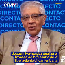 El filósofo y escritor, Joaquín Hernández, se pronunció este miércoles  sobre el fracaso de la filosofía de la liberación latinoamericana y sus  implicaciones en el contexto actual de la región. Autor del