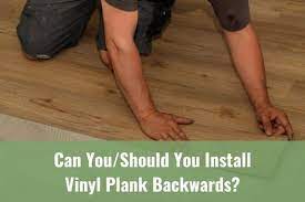 Can You Should You Install Vinyl Plank Backwards Ready To Diy