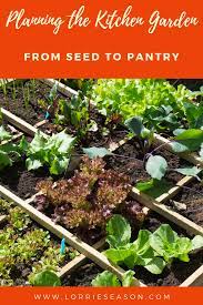 Planning A Kitchen Garden From Seed To Pantry Lorrie Season Fall Garden Vegetables Summer Vegetables Garden Home Vegetable Garden
