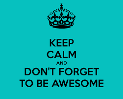 Keep Calm And Don T Forget To Be Awesome 64 Png 1280 1024 Calm Inspirational Quotes Keep Calm