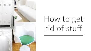 Do you have to take stuff with you when you move? How To Get Rid Of Stuff Youtube