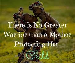 There Is No Greater Warrior Than A Mother Protecting Her Child My Children Quotes Protecting Children Quotes Mother Quotes