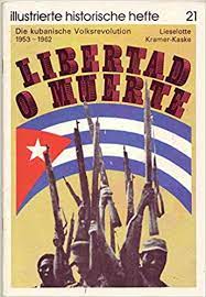 Represents the wars of independence of the spanish colonies in america. Libertad O Muerte Die Kubanische Volksrevolution 1953 1962 Amazon De Bucher