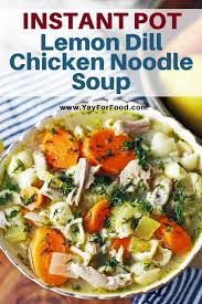 Instant Pot Lemon Dill Chicken Noodle Soup Recipe Instant Pot Soup Recipes Lemon Dill Chicken Dill Chicken