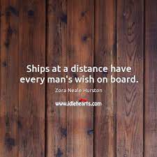 Ships At A Distance Have Every Man S Wish On Board Idlehearts