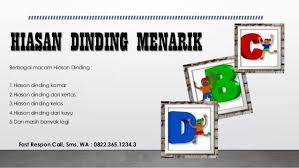 Umumnya, hiasan wajib yang terpampang di dinding kelas adalah jam dinding dan foto presiden serta wakil presiden. Hiasan Dinding Kelas