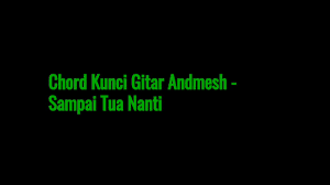 Follow @chordtela please follow and join to get update! Chordtela Kunci Guitar Andmes Kamaleng Sampai Tua Nanti Youtube