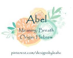 Baby Boy Name Abel Meaning Breath Origin Hebrew Www Pinterest Com Designsbyleahc Cool Baby Names Names With Meaning Baby Boy Name List