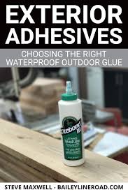 Exterior Adhesives Choosing The Right Waterproof Outdoor Glue Baileylineroad Adhesives Outdoor Waterproof Outdoor