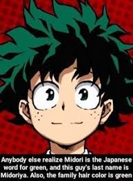 Is probably the first to pop up in your head. Anybody Else Realize Midori Is The Japanese Word For Green And This Guy S Last Name Is Midoriya Also The Family Hair Color Is Green Ifunny