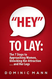 Unlock her legs is about to reveal the way to attract women easily and in the most comfortable way. Hey To Lay The 7 Steps To Approaching Women Unlocking Her Attraction And Her Legs Dating Advice For Men On How To Approach Women And Attract Women Kindle Edition By Mann