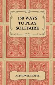 This video tutorial will teach you how to play the card game solitaire.this video will teach you the general concepts and game play of solitaire. 150 Ways To Play Solitaire Complete With Layouts For Playing Moyse Alphonse 9781447412380 Amazon Com Books