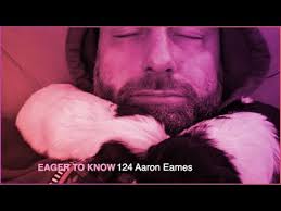 Eager To Know : 124 Aaron Eames