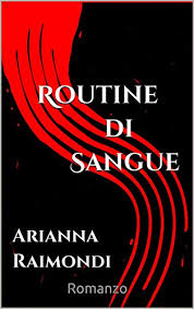 Estratti Di Routine Di Sangue I Primi Otto Capitoli Del Libro Gratuiti Italian Edition Ebook Arianna Raimondi Amazon Co Uk Kindle Store