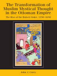 John Curry The Transformation Of Muslim Mystical Thought In The Ottoman Empire The Rise Of The Halveti Order 1350 1650 Pdf Pdf Sufism Ottoman Empire