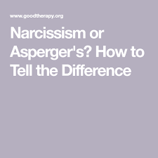 Narcissism Or Asperger S How To Tell The Difference Aspergers Narcissism Aspbergers