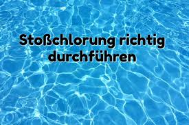 Wie Fuhre Ich Eine Schockchlorung Richtig Durch