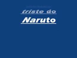 La tristeza se vio en tu cara, y se convirtió en un final de lagrimas. Musica Triste De Naruto Youtube