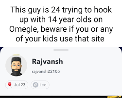 This guy is 24 trying to hook up with 14 year olds on Omegle, beware if you  or any of your kids use that site Rajvansh rajvansh22105 EX @ Jul 23 -  iFunny Brazil