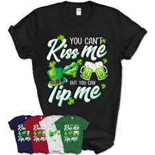 If yes, you are in the right place. You Can T Kiss Me But You Can Tip Me Funny St Patrick S Day T Shirt Teezou Store