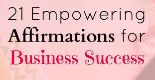Include both material and nonmaterial desires, for example: 21 Empowering Affirmations For Business Success Morning Business Chat Business Advice Success And Tips