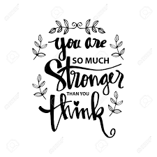 I do believe in the old saying, 'what does not kill you makes you stronger.'. You Are Stronger Than You Think Motivational Quote Royalty Free Cliparts Vectors And Stock Illustration Image 100257791