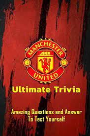 Rd.com knowledge facts there's a lot to love about halloween—halloween party games, the best halloween movies, dressing. Manchester United Ultimate Trivia Amazing Questions And Answer To Test Yourself Sport Questions And Answers Garcia Mr Eduardo Amazon Com Tr