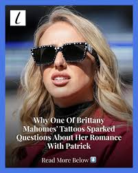 In 2023, Brittany Mahomes said she had four tattoos. One of them caused a  stir online and had people wondering about her relationship with Patrick  Mahomes.