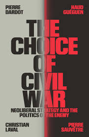 The Choice of Civil War: Neoliberal Strategy and the Politics of the Enemy : Dardot, Pierre, Guéguen, Haud, Laval, Christian, Sauvêtre, Pierre, Bliss, Andrew James: Amazon.es: Libros