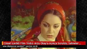 Cinsel İçerikli Film Yıldızı Arzu Okaya Açıkça Soruldu: Sahneler Gerçek  miydi