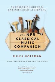 Maybe you would like to learn more about one of these? The Npr Classical Music Companion An Essential Guide For Enlightened Listening Hoffman Miles 9780618619450 Amazon Com Books