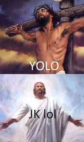 Jk Lol Yolo Know Your Meme