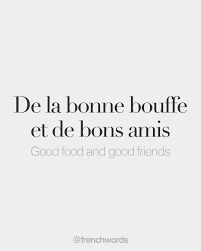 De La Bonne Bouffe Et De Bons Amis Familiar Good Food And Good Friends Də La Bɔn Buf E Də Bɔ Z A Mi French Words Quotes French Words French Quotes