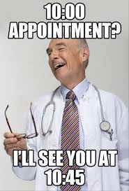 Doctors Always Run Late With Appointments Funny Doctor Memes Doctor Humor Doctor Jokes