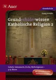 Klasse unterscheidet sich von dem der ersten drei klassenstufen. Grundschulerwissen Katholische Religion 2 Gebete Sakramente Kirche Weltreligionen 3 4 Klasse Mit Lernzielkontrollen Und Kopiervorlagen Von Georg Schadle