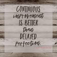 Continuous Improvement Is Better Than Delayed Perfection Perfectionism Perfectionquotes Perfection Improve Sweet Quotes Perfection Quotes Real Life Quotes