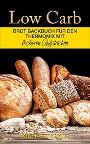 Ich bin absolut baff wie lecker pfannkuchen ohne mehl schmecken. Low Carb Brot Backbuch Fur Den Thermomix Brot Rezepte Ohne Mehl Und Fast Ohne Kohlenhydrate Mit Leckeren Aufstrichen Abnehmen Mit Low Carb Brot Rezepten Fur Den Thermomix German Edition Ebook Kraus Michael Amazon It
