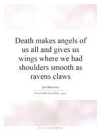 Death Makes Angels Of Us All And Gives Us Wings Where We Had Picture Quotes