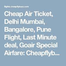 Cheap Air Ticket Delhi Mumbai Bangalore Pune Flight Last Minute Deal Goair Special Airfare Che Cheap Domestic Flights Cheap Air Tickets Low Cost Airlines