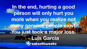List 25 wise famous quotes about genuine person: Luis Garcia Quotes Greatesttweets Com