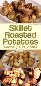 Skillet Roasted Potatoes Recipe Laura Vitale Roasted Potato Recipes Roasted Potatoes Recipes