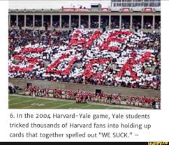 6 In The 2004 Harvard Yale Game Yale Students Tricked Thousands Of Harvard Fans Into Holding Up Cards That Together Spelled Out We Suck Ifunny