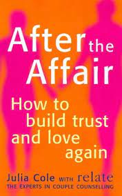 After The Affair: How To Build Trust And Love Again (Relate Guides): Cole,  Julia: 9780091825157: Amazon.com: Books