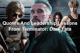 These terminator quotes are surely unthinkably spectacular. Quotes And Leadership Lessons From Terminator Dark Fate