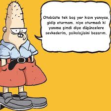 Otobuste Tek Bos Yer Kizin Yaniysa Gidip Oturmam Niye Oturmadi Ki Yanima Simdi Diye Dusuncelere Sevkederim Psikolojisini Komik Seyler Komik Komik Alintilar