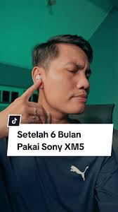 Pengalaman 6 Bulan Menggunakan Sony WF-1000XM5