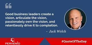 Jack Welch Quotes Good Business Leaders Create A Vision Articulate The Vision Passionately Own The Vision Innovation Quotes Business Quotes Business Leader