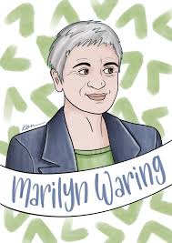Dr. Marilyn Joy Waring CNZM b. 1952 Politician. Feminist. Activist When she  won the Raglan seat for the National Party in 1975, Marilyn was just 23 and  became the youngest Member of